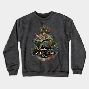 Whatever. i'm the star Crewneck Sweatshirt